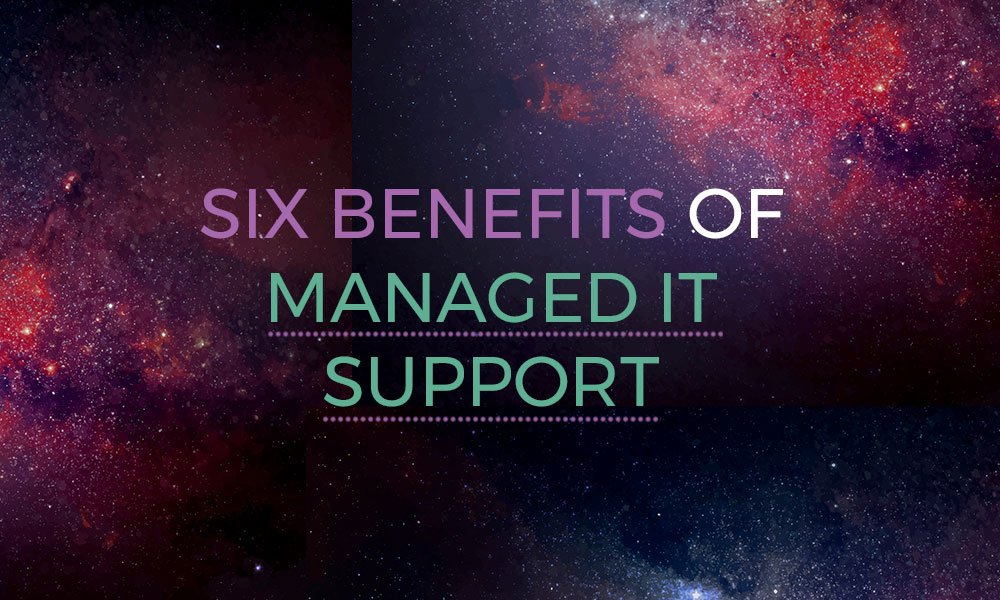 Six benefits of managed IT support