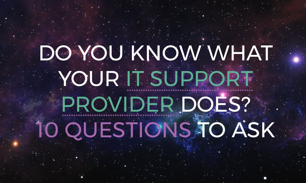 Do you know what your IT support provider does? 10 questions to ask