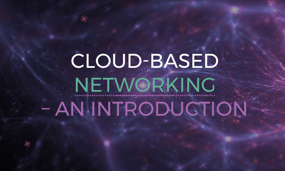 Cloud managed networking – an introduction