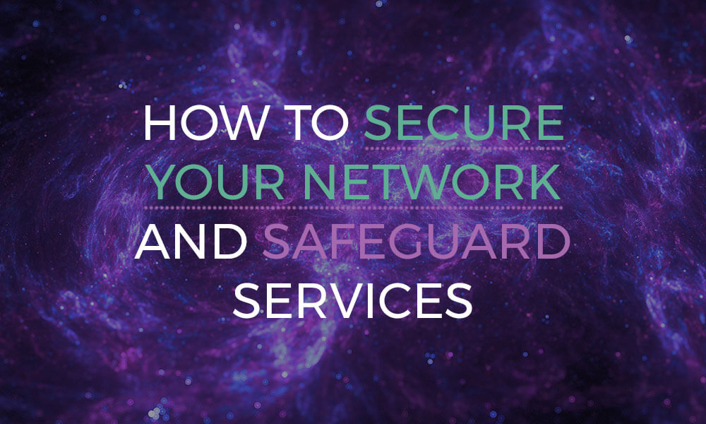 How to secure your network and safeguard services