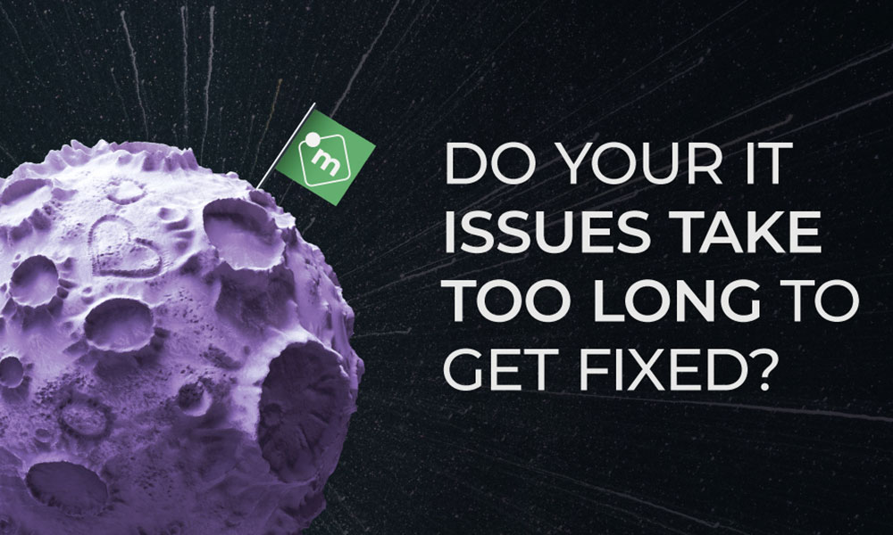 Do your IT issues take too long to get fixed?