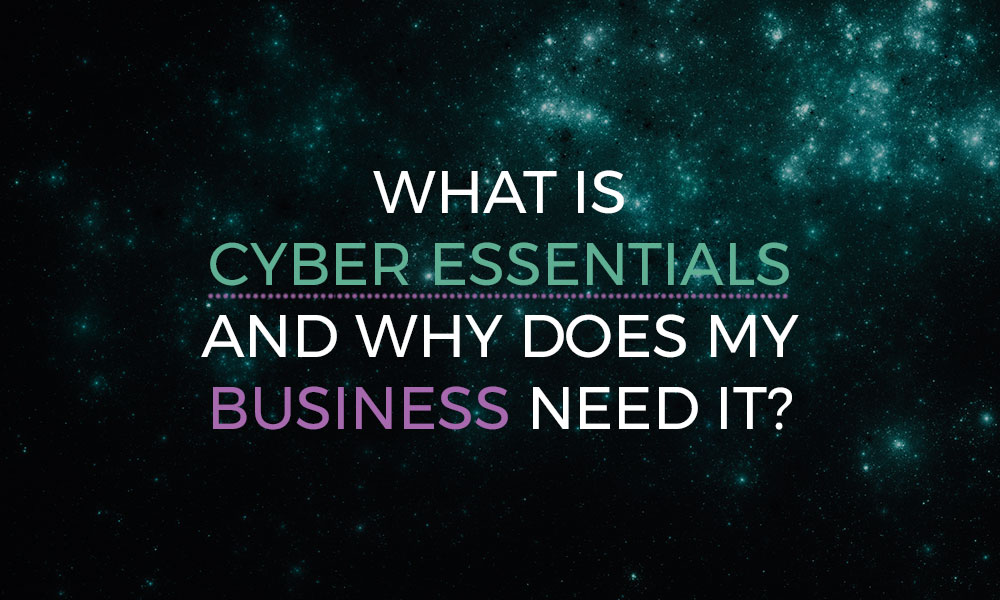 What is Cyber Essentials and why does my business need it?