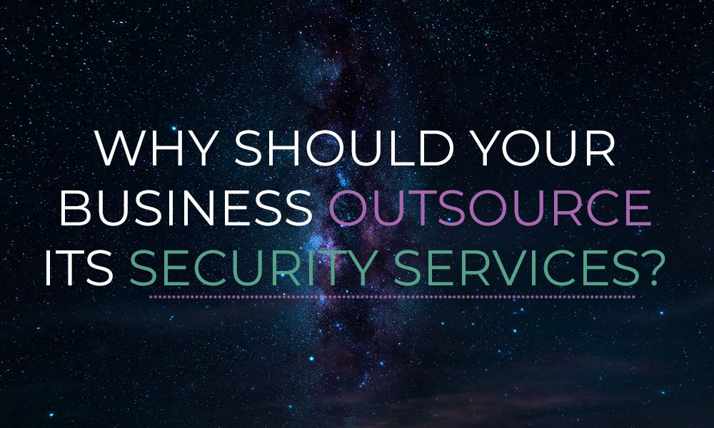 Why Should your Business Outsource its Security Services?