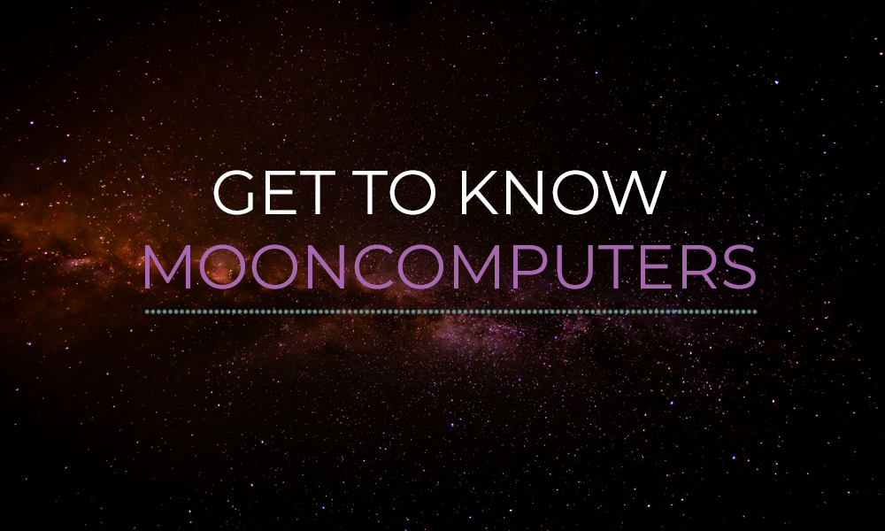 Get to know Mooncomputers