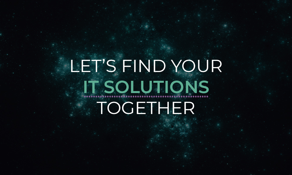 Let’s Find Your IT Solutions Together