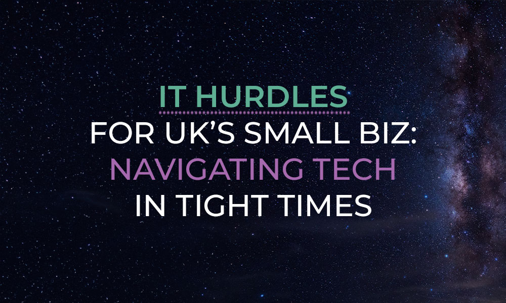 IT Hurdles for UK’s Small Biz: Navigating Tech in Tight Times