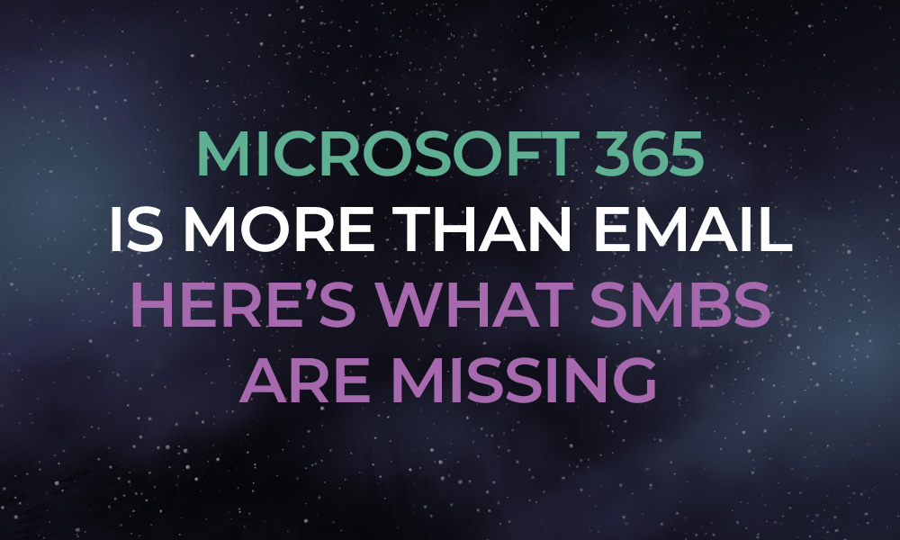 Microsoft 365 Is More Than Email – Here’s What SMBs Are Missing